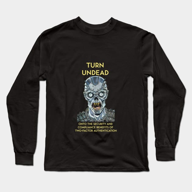 Turn Undead Onto the Security and Compliance Benefits of Two-Factor Authentication Long Sleeve T-Shirt by kenrobin